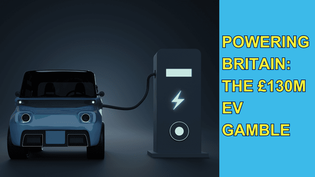 POWERING BRITAIN: THE £130M EV GAMBLE